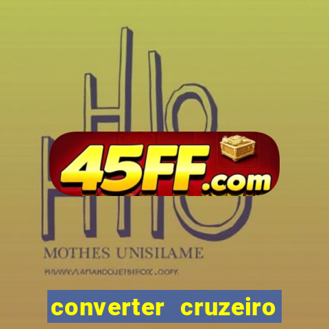 converter cruzeiro para real